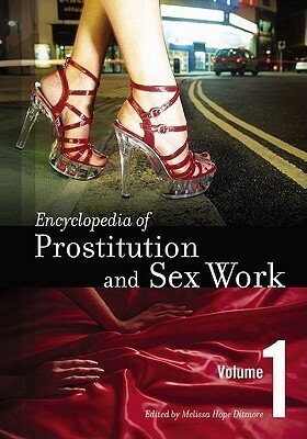 Encyclopedia Of Prostitution And Sex Work by Melissa Hope Ditmore