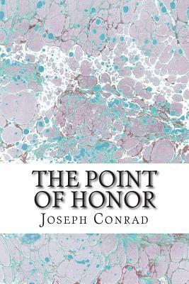 The Point of Honor: (Joseph Conrad Classics Collection) by Joseph Conrad
