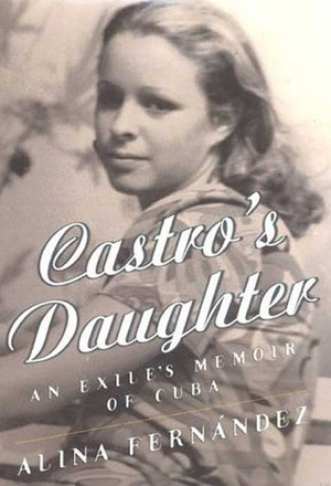 Castro's Daughter: Memoirs of Fidel Castro's Daughter by Dolores M. Koch, Alina Fernandez