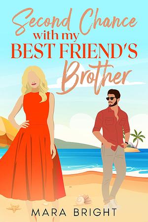 Second Chance with My Best Friend's Brother by Mara Bright, Mara Bright