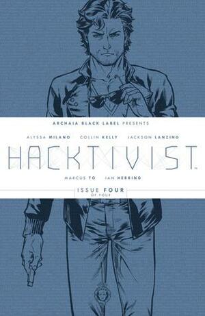 Hacktivist #4 by Scott Newman, Ian Herring, Alyssa Milano, Collin Kelly, Jackson Lanzing, Deron Bennet, Rebecca Taylor