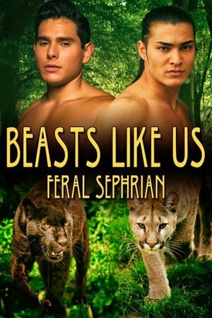 Beasts Like Us by Feral Sephrian