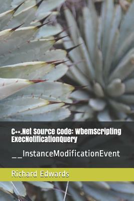 C++.Net Source Code: WbemScripting ExecNotificationQuery: __InstanceModificationEvent by Richard Edwards