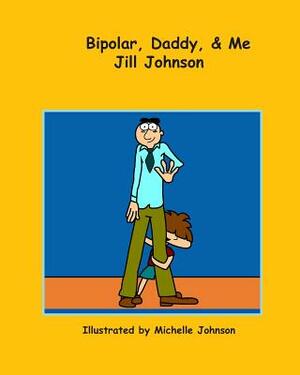 Bipolar, Daddy, & Me by Jill Johnson