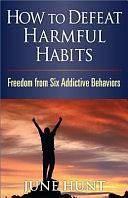 How to Defeat Harmful Habits by June Hunt