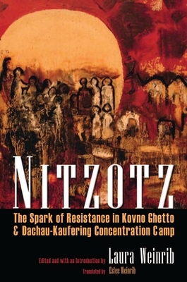 Nitzotz: The Spark of Resistance in Kovno Ghetto & Dachau-Kaufering Concentration Camp by 