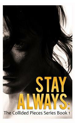 Stay Always: The Collided Pieces #1 by Jamie Lake