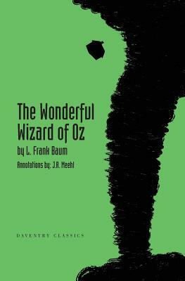 The Wonderful Wizard of Oz: Daventry Classics Annotated Edition by L. Frank Baum, J. R. Meehl