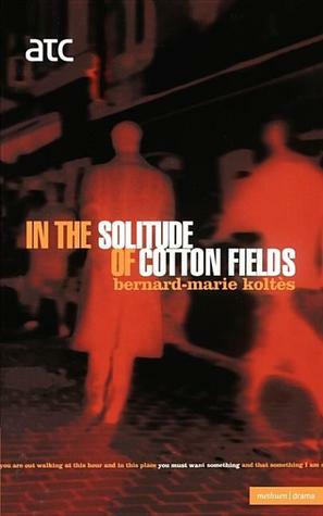 In the Solitude of Cotton Fields by Bernard-Marie Koltès