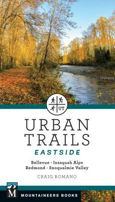 Urban Trails: Eastside: Bellevue, Issaquah Alps, Redmond, Snoqualmie Valley by Craig Romano