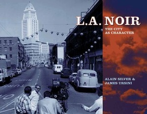 L.A. Noir: The City as Character by Alain Silver, James Ursini