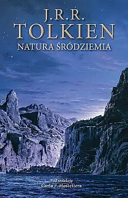 Natura Śródziemia: późne teksty na temat krain, mieszkańców i metafizyki Śródziemia by Carl F. Hostetter, J.R.R. Tolkien