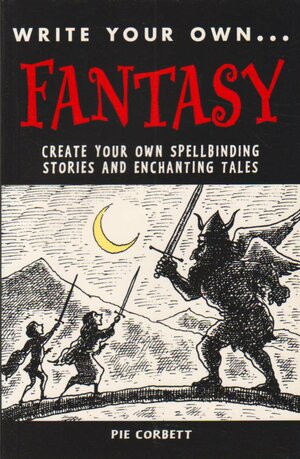 Write Your Own Fantasy by Pie Corbett