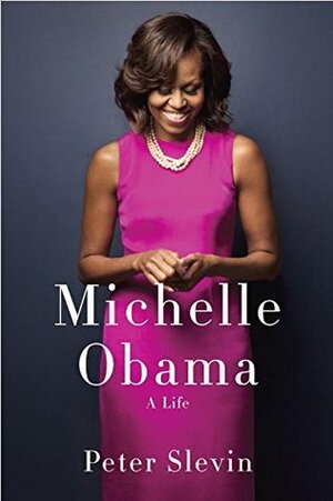 Michelle Obama by Peter Slevin, Peter Selvin