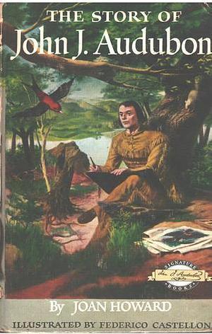 The Story of John J. Audubon by Joan Howard, Joan Howard