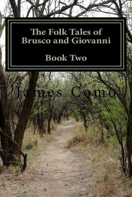 The Folk Tales of Brusco and Giovanni: Book Two by James Como