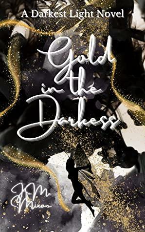 Gold in the Darkness by K.M. Mixon