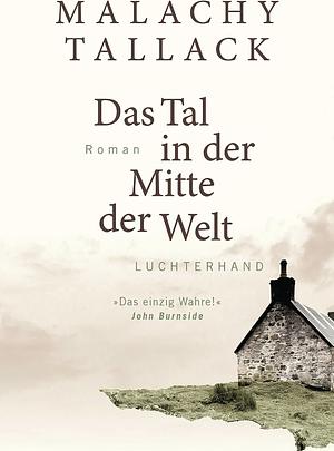 Das Tal in der Mitte der Welt by Malachy Tallack