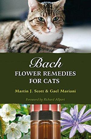 Bach Flower Remedies for Cats by Martin J. Scott, Gael Mariani