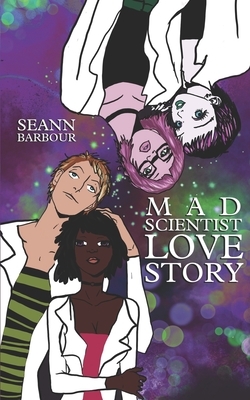 Mad Scientist Love Story by Seann Barbour