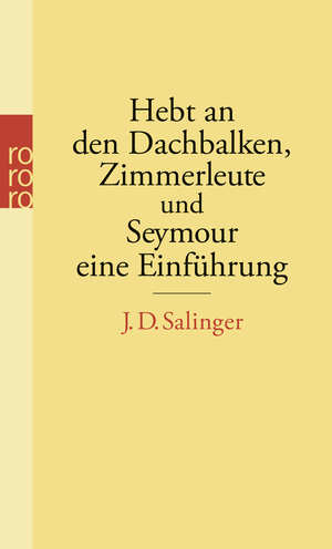 Hebt an den Dachbalken, Zimmerleute und Seymour, eine Einführung by J.D. Salinger