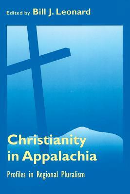 Christianity in Appalachia: Profiles Reginal Pluralism by Bill J. Leonard