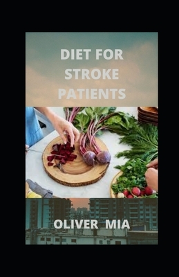 Diet For Stroke Patients: Diet Roadmap to Recovery by Oliver Mia