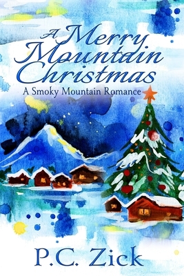 A Merry Mountain Christmas: Sweet Romance by P. C. Zick