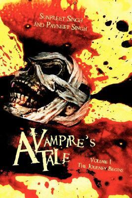 A Vampire's Tale: Volume 1..the Journey Begins by Sunpreet Singh, Pavneet Singh