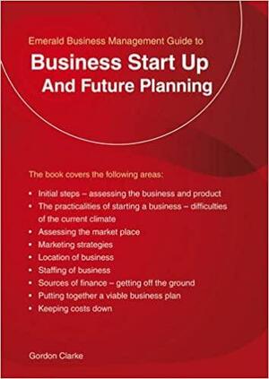 Business Start Up and Future Planning by Gordon Clarke