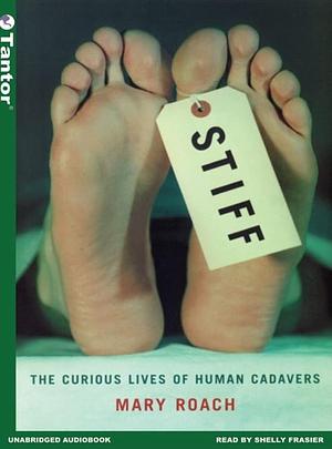 Stiff: The Curious Lives of Human Cadavers by Mary Roach