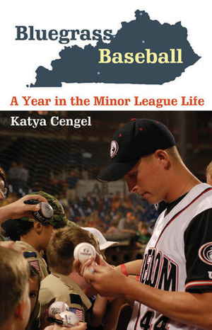 Bluegrass Baseball: A Year in the Minor League Life by Katya Cengel