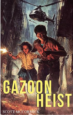 Gazoon Heist by Scott McCormick