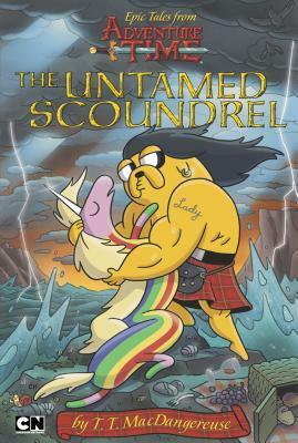 Epic Tales from Adventure Time: the Untamed Scoundrel by T.T. MacDangereuse