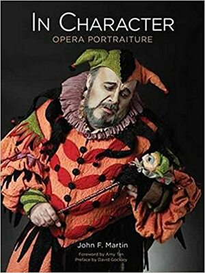 In Character: Opera Portraiture by John F. Martin