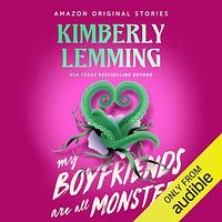 My Boyfriends Are All Monsters by Kimberly Lemming