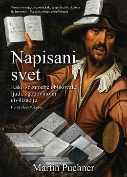 Napisani svet: kako so zgodbe oblikovale ljudi, zgodovino in civilizacije by Martin Puchner