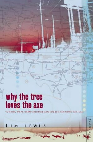 Why the Tree Loves the Axe by Jim Lewis