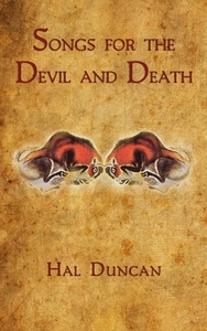 Songs for the Devil and Death by Hal Duncan