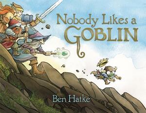 Nobody Likes a Goblin by Ben Hatke