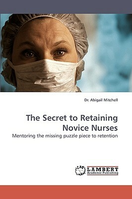 The Secret to Retaining Novice Nurses by Abigail Mitchell