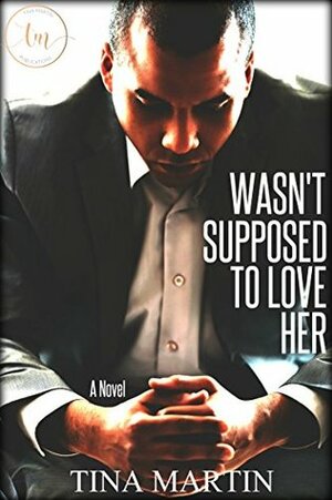 Wasn't Supposed To Love Her by Tina Martin