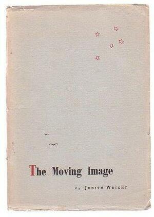 The Moving Image by Judith Wright