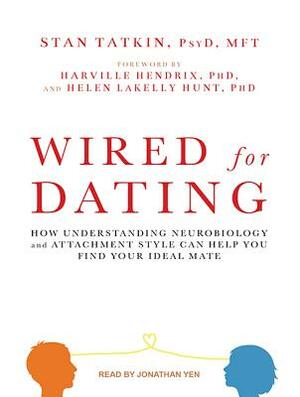 Wired for Dating: How Understanding Neurobiology and Attachment Style Can Help You Find Your Ideal Mate by Stan Tatkin