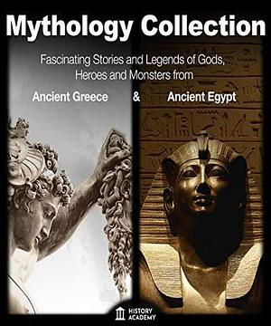 Egyptian Mythology: Fascinating Stories and Legends of Gods, Heroes and Monsters: Myths and Traditions from Ancient Egypt by History Academy