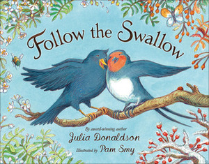 Follow the Swallow by Julia Donaldson, Pam Smy