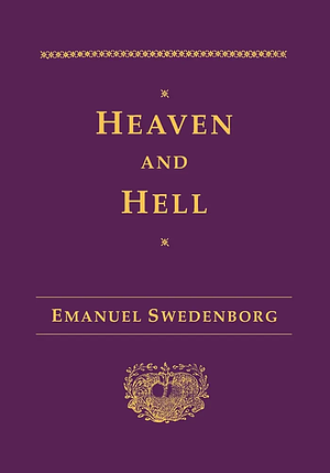 Heaven and Hell : Drawn from Things Heard & Seen by Emanuel Swedenborg