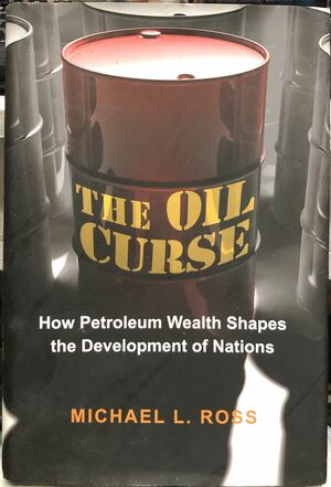 The Oil Curse: How Petroleum Wealth Shapes the Development of Nations by Michael L. Ross