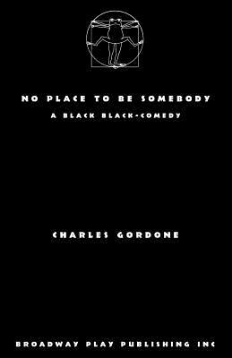 No Place To Be Somebody by Charles Gordone