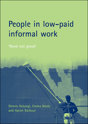 People in Low-Paid Informal Work: 'need Not Greed' by Emma Neale, Aaron Barbour, Dennis Katungi